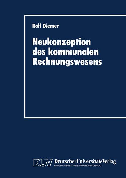 Book cover of Neukonzeption des kommunalen Rechnungswesens: Vergleich des betriebswirtschaftlichen Gestaltungspotentials von Doppik und Kameralistik (1996)
