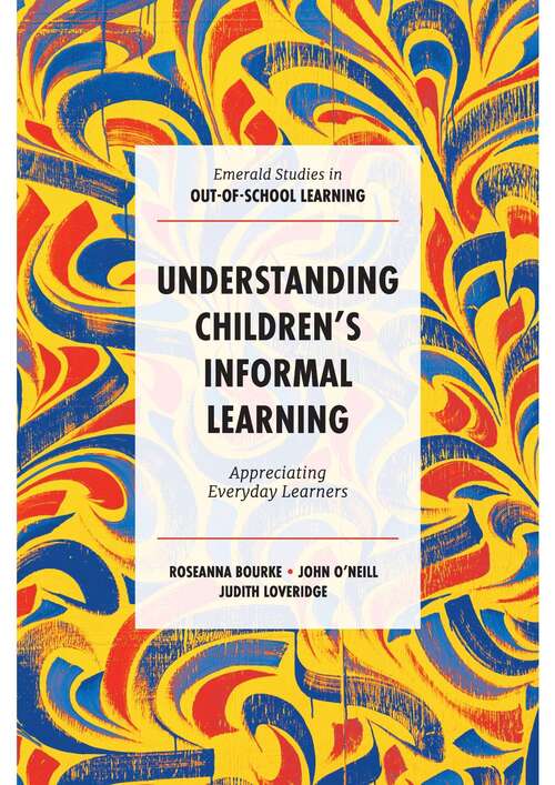 Book cover of Understanding Children's Informal Learning: Appreciating Everyday Learners (Emerald Studies in Out-of-School Learning)