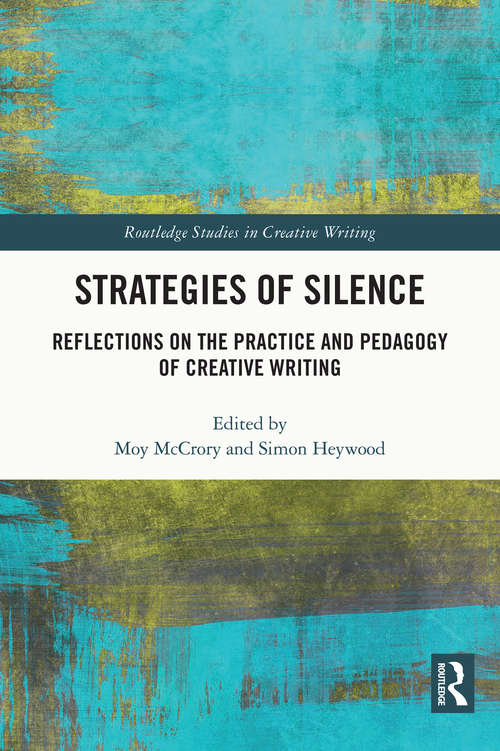 Book cover of Strategies of Silence: Reflections on the Practice and Pedagogy of Creative Writing (Routledge Studies in Creative Writing)