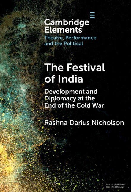 Book cover of The Festival of India: Development and Diplomacy at the End of the Cold War (Elements in Theatre, Performance and the Political)