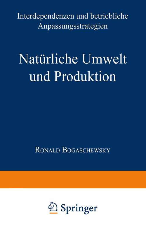 Book cover of Natürliche Umwelt und Produktion: Interdependenzen und betriebliche Anpassungsstrategien (1995) (neue betriebswirtschaftliche forschung (nbf))
