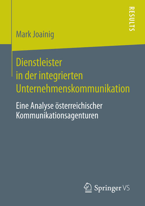 Book cover of Dienstleister in der integrierten Unternehmenskommunikation: Eine Analyse österreichischer Kommunikationsagenturen (2014)