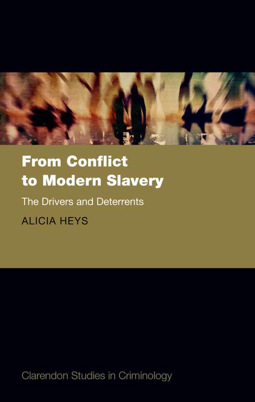 Book cover of From Conflict to Modern Slavery: The Drivers and the Deterrents (Clarendon Studies in Criminology)