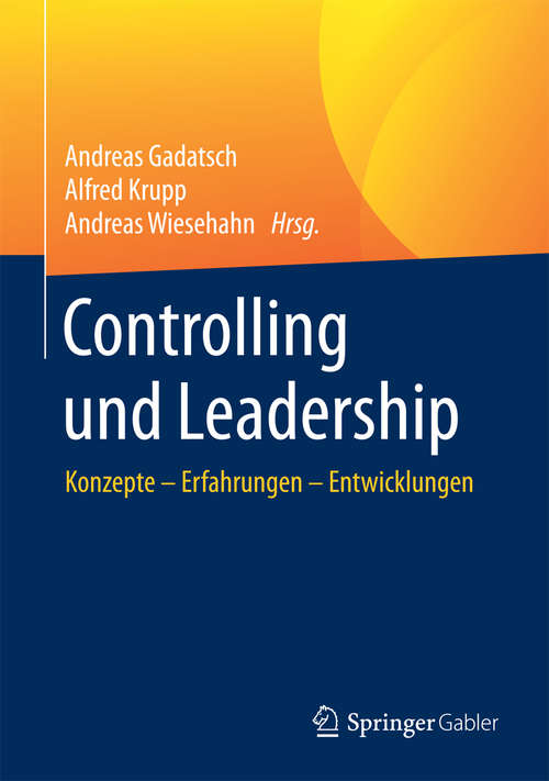 Book cover of Controlling und Leadership: Konzepte – Erfahrungen – Entwicklungen (1. Aufl. 2017)