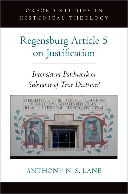 Book cover of The Regensburg Article 5 on Justification: Inconsistent Patchwork or Substance of True Doctrine? (Oxford Studies in Historical Theology)