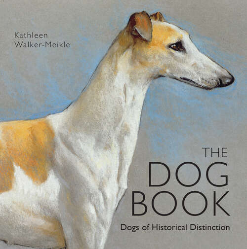 Book cover of The Dog Book: Dogs of Historical Distinction