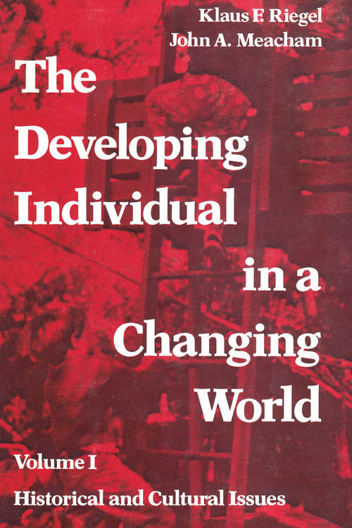 Book cover of The Developing Individual in a Changing World: Volume 1, Historical and Cultural Issues