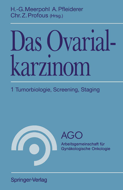 Book cover of Das Ovarialkarzinom: 1 Tumorbiologie, Screening, Staging (1993) (AGO Arbeitsgemeinschaft für Gynäkologische Onkologie)