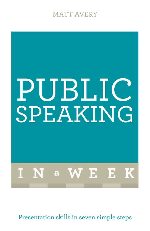 Book cover of Public Speaking In A Week: Presentation Skills In Seven Simple Steps (In A Week)
