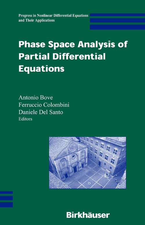 Book cover of Phase Space Analysis of Partial Differential Equations (2007) (Progress in Nonlinear Differential Equations and Their Applications #69)