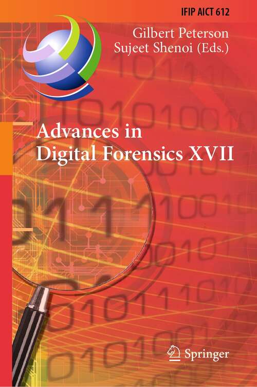 Book cover of Advances in Digital Forensics XVII: 17th IFIP WG 11.9 International Conference, Virtual Event, February 1–2, 2021, Revised Selected Papers (1st ed. 2021) (IFIP Advances in Information and Communication Technology #612)