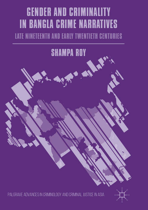 Book cover of Gender and Criminality in Bangla Crime Narratives: Late Nineteenth and Early Twentieth Centuries (1st ed. 2017) (Palgrave Advances in Criminology and Criminal Justice in Asia)