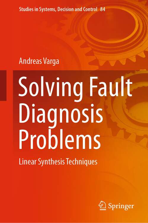 Book cover of Solving Fault Diagnosis Problems: Linear Synthesis Techniques (1st ed. 2017) (Studies in Systems, Decision and Control #84)