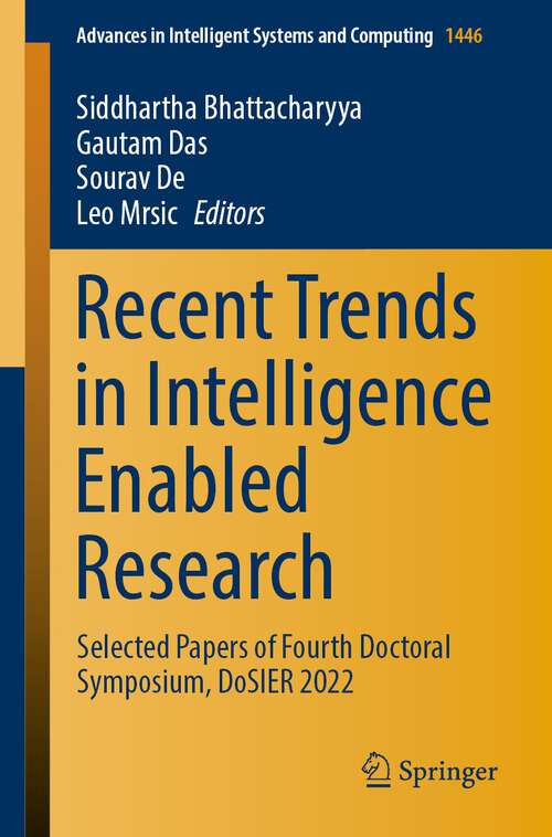 Book cover of Recent Trends in Intelligence Enabled Research: Selected Papers of Fourth Doctoral Symposium, DoSIER 2022 (1st ed. 2023) (Advances in Intelligent Systems and Computing #1446)