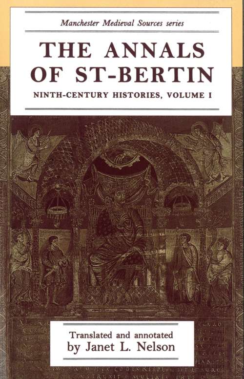 Book cover of The annals of St-Bertin: Ninth-century histories, volume I (Manchester Medieval Sources)