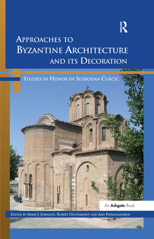 Book cover of Approaches to Byzantine Architecture and its Decoration: Studies in Honor of Slobodan Curcic