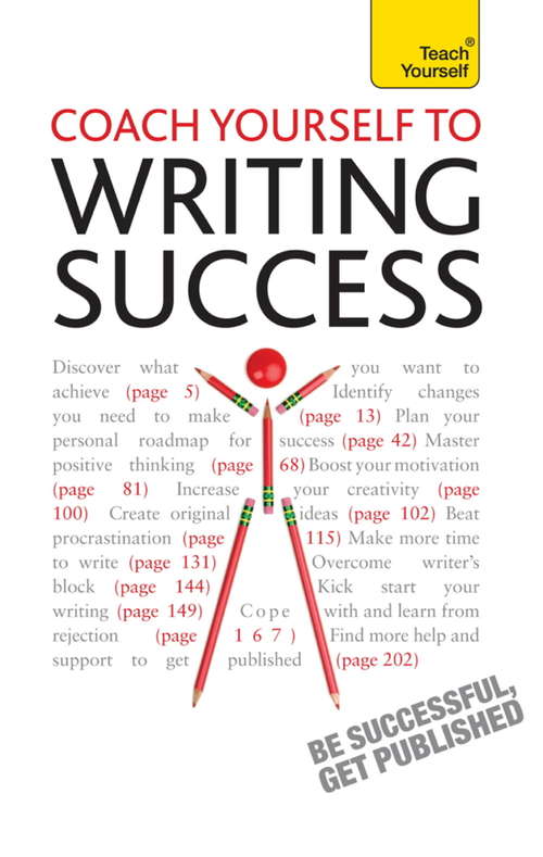 Book cover of Coach Yourself to Writing Success: Boost Motivation, Increase Creativity and Achieve Your Writing Goals (Teach Yourself)
