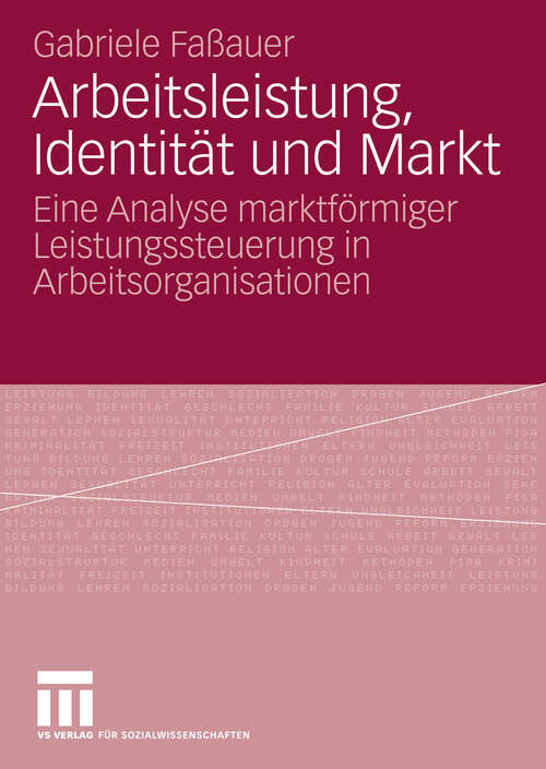 Book cover of Arbeitsleistung, Identität und Markt: Eine Analyse marktförmiger Leistungssteuerung in Arbeitsorganisationen (2008)