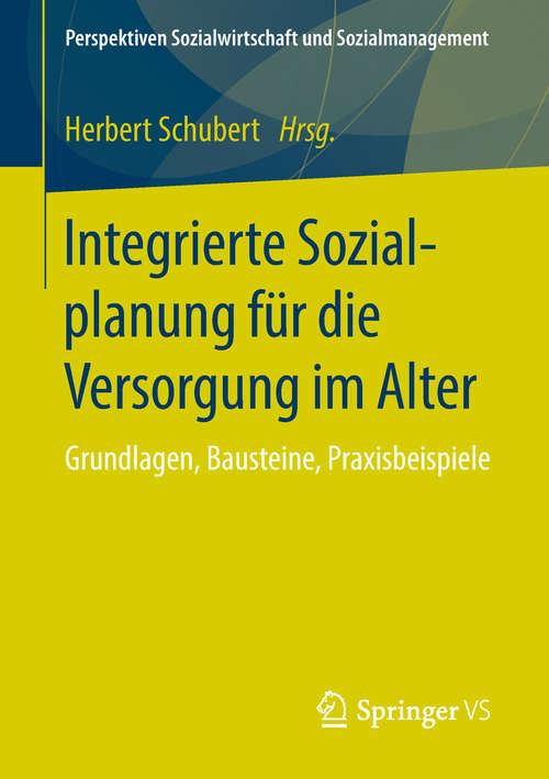 Book cover of Integrierte Sozialplanung für die Versorgung im Alter: Grundlagen, Bausteine, Praxisbeispiele (1. Aufl. 2019) (Perspektiven Sozialwirtschaft und Sozialmanagement)