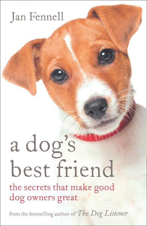 Book cover of A Dog’s Best Friend: The Secrets That Make Good Dog Owners Great