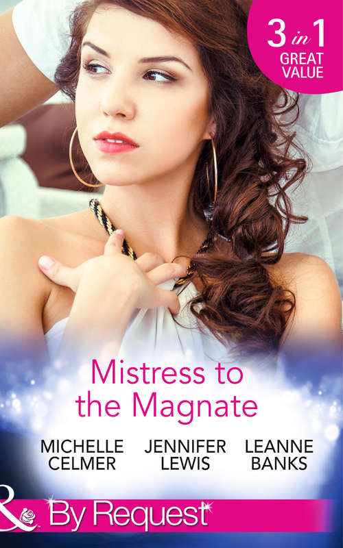 Book cover of Mistress to the Magnate: Money Man's Fiancée Negotiation / Bachelor's Bought Bride / Ceo's Expectant Secretary (ePub First edition) (Mills And Boon By Request Ser. #4)