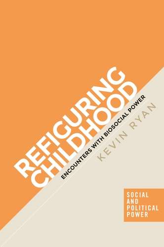 Book cover of Refiguring childhood: Encounters with biosocial power (Social and Political Power)