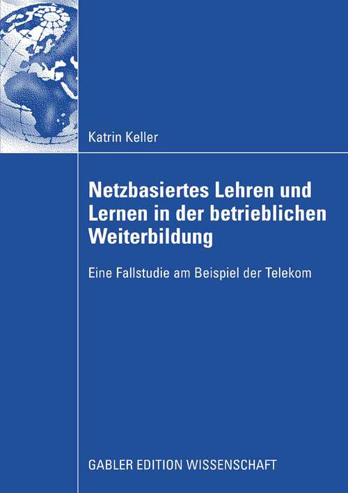 Book cover of Netzbasiertes Lehren und Lernen in der betrieblichen Weiterbildung: Eine Fallstudie am Beispiel der Telekom (2009)