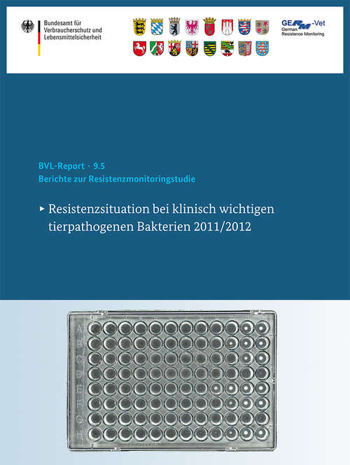 Book cover of Berichte zur Resistenzmonitoringstudie 2011/2012: Resistenzsituation bei klinisch wichtigen tierpathogenen Bakterien (2015) (BVL-Reporte #9.5)