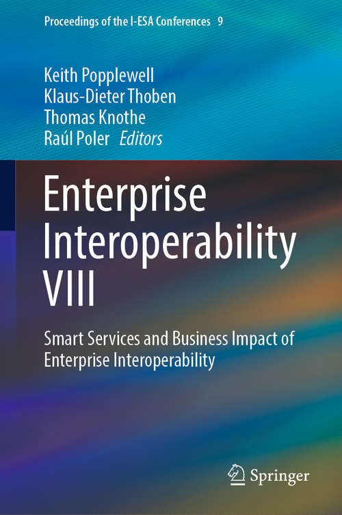 Book cover of Enterprise Interoperability VIII: Smart Services and Business Impact of Enterprise Interoperability (1st ed. 2019) (Proceedings of the I-ESA Conferences #9)
