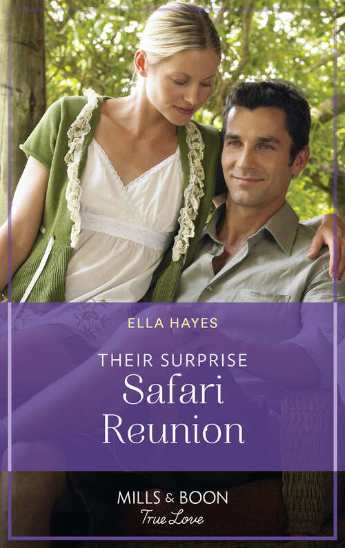 Book cover of Their Surprise Safari Reunion (Mills & Boon True Love): Pregnancy Shock For The Greek Billionaire / Their Surprise Safari Reunion (ePub edition)