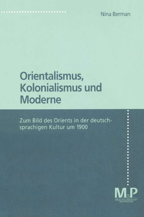 Book cover of Orientalismus, Kolonialismus und Moderne: Zum Bild des Orients in der deutschsprachigen Kultur 1900. M&P Schriftenreihe (1. Aufl. 1997)