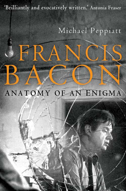 Book cover of Francis Bacon: Anatomy of an Enigma (Cla.de.ma Ser.)