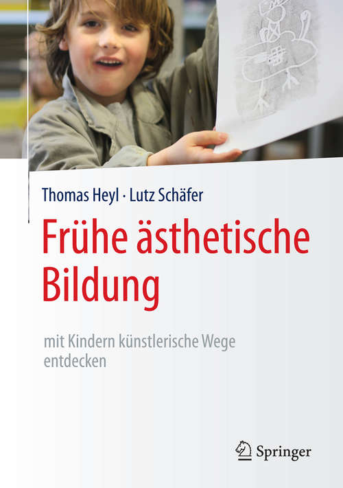 Book cover of Frühe ästhetische Bildung – mit Kindern künstlerische Wege entdecken (1. Aufl. 2016)