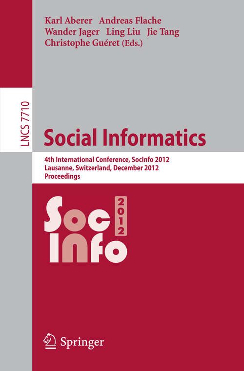 Book cover of Social Informatics: 4th International Conference, SocInfo 2012, Lausanne, Switzerland, December 5-7, 2012, Proceedings (2012) (Lecture Notes in Computer Science #7710)