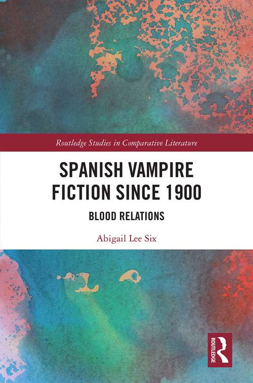 Book cover of Spanish Vampire Fiction since 1900: Blood Relations (Routledge Studies in Comparative Literature)