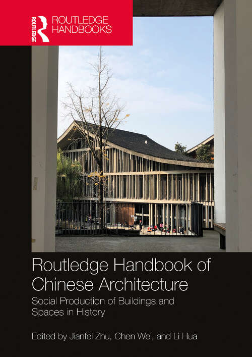 Book cover of Routledge Handbook of Chinese Architecture: Social Production of Buildings and Spaces in History