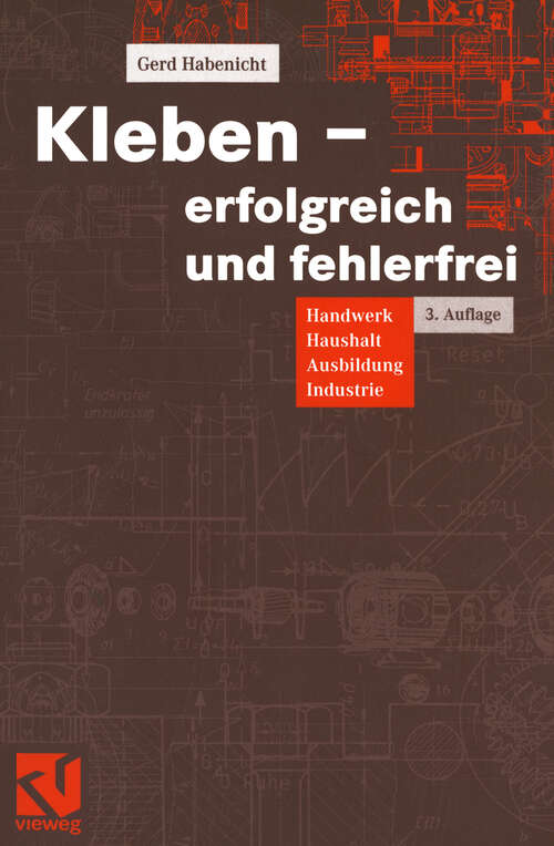 Book cover of Kleben - erfolgreich und fehlerfrei: Handwerk, Haushalt, Ausbildung, Industrie (3., erg. und korr. Aufl. 2003)