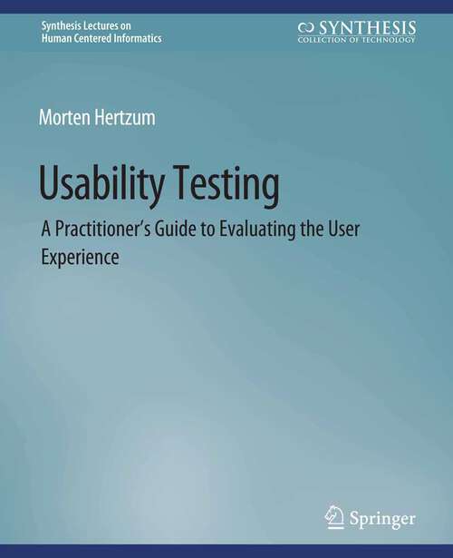 Book cover of Usability Testing: A Practitioner's Guide to Evaluating the User Experience (Synthesis Lectures on Human-Centered Informatics)