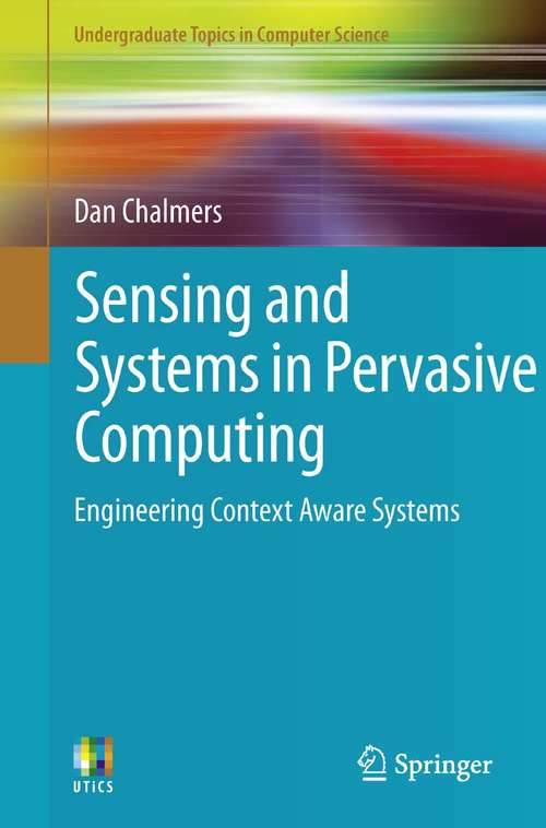 Book cover of Sensing and Systems in Pervasive Computing: Engineering Context Aware Systems (2011) (Undergraduate Topics in Computer Science)