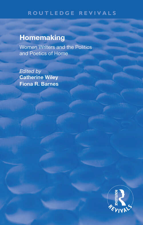 Book cover of Homemaking: Women Writers and the Politics and Poetics of Home