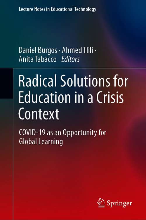 Book cover of Radical Solutions for Education in a Crisis Context: COVID-19 as an Opportunity for Global Learning (1st ed. 2021) (Lecture Notes in Educational Technology)