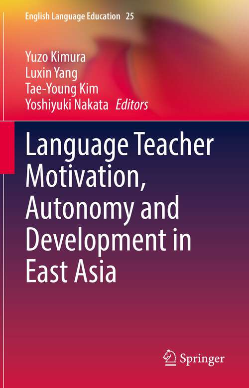 Book cover of Language Teacher Motivation, Autonomy and Development in East Asia (1st ed. 2022) (English Language Education #25)