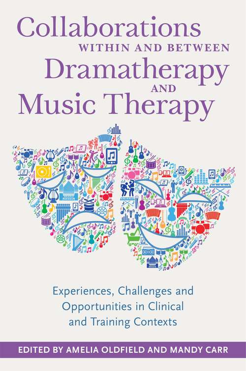 Book cover of Collaborations Within and Between Dramatherapy and Music Therapy: Experiences, Challenges and Opportunities in Clinical and Training Contexts