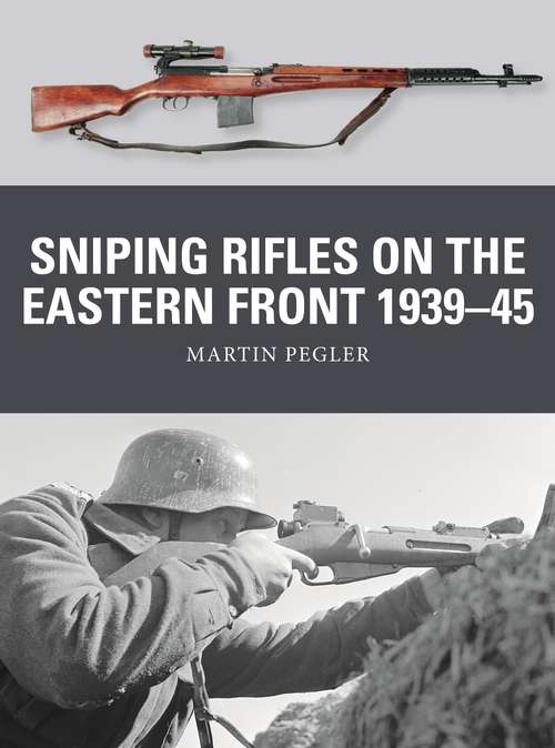 Book cover of Sniping Rifles on the Eastern Front 1939–45 (Weapon #67)