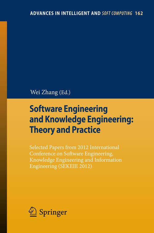 Book cover of Software Engineering and Knowledge Engineering: Selected papers from 2012 International Conference on Software Engineering, Knowledge Engineering and Information Engineering (SEKEIE 2012) (2012) (Advances in Intelligent and Soft Computing #162)