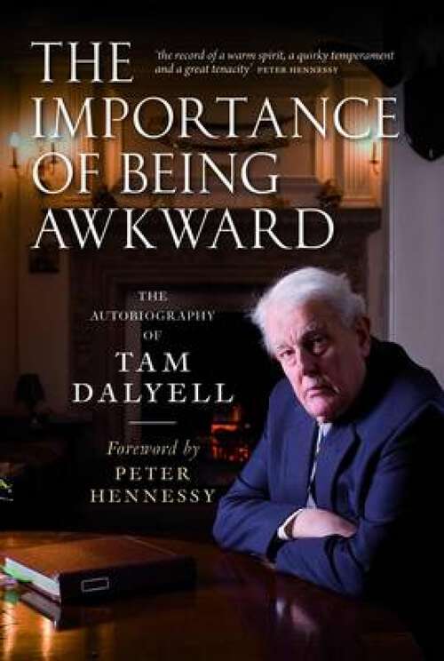 Book cover of The Importance of Being Awkward: The Autobiography of Tam Dalyell