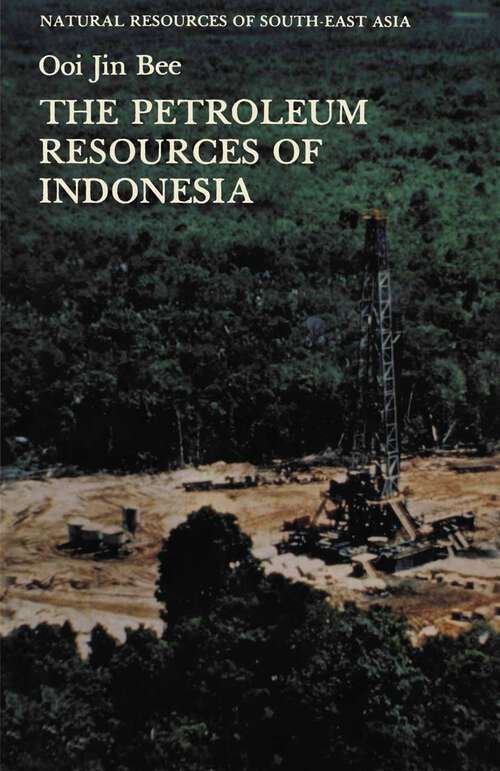 Book cover of The Petroleum Resources of Indonesia (1982) (Natural Resources of South-East Asia)