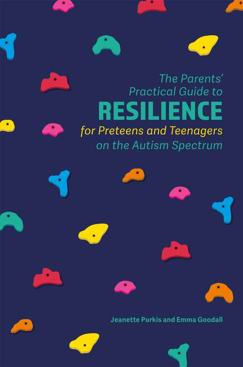 Book cover of The Parents' Practical Guide to Resilience for Preteens and Teenagers on the Autism Spectrum