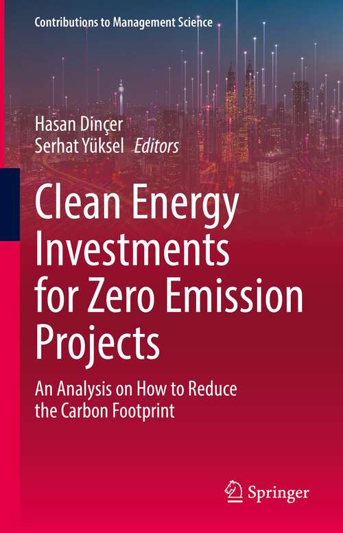 Book cover of Clean Energy Investments for Zero Emission Projects: An Analysis on How to Reduce the Carbon Footprint (1st ed. 2022) (Contributions to Management Science)