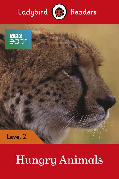 Book cover of Ladybird Readers Level 2 - BBC Earth - Hungry Animals (Ladybird Readers)